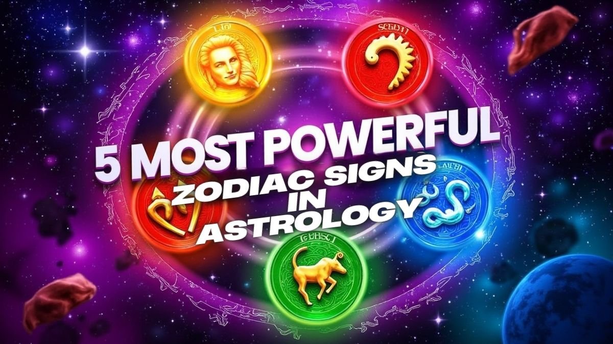 5 Most Powerful Zodiac Signs in Astrology